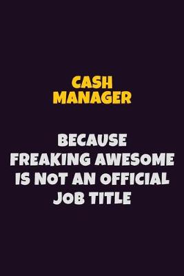 Book cover for Cash manager Because Freaking Awesome is not An Official Job Title