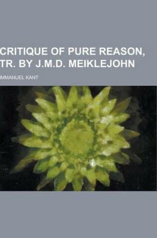 Cover of Critique of Pure Reason, Tr. by J.M.D. Meiklejohn