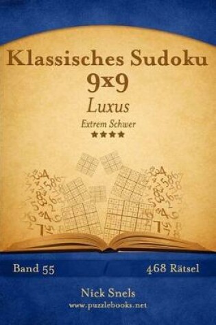 Cover of Klassisches Sudoku 9x9 Luxus - Extrem Schwer - Band 55 - 468 Rätsel