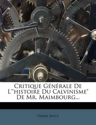 Book cover for Critique Generale De L'histoire Du Calvinisme De Mr. Maimbourg...