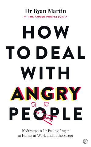 How to Deal with Angry People by Dr Ryan Martin