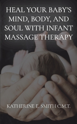 Book cover for Heal Your Baby's Mind, Body, and Soul With Infant Massage Therapy