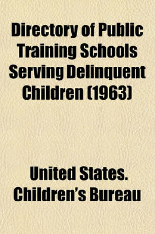 Cover of Directory of Public Training Schools Serving Delinquent Children (1963)