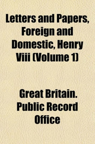 Cover of Letters and Papers, Foreign and Domestic, Henry VIII (Volume 1)