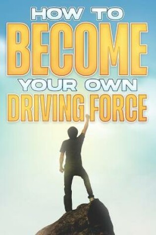 Cover of How to Become your Own Driving Force