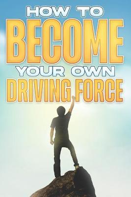 Book cover for How to Become your Own Driving Force
