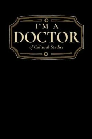 Cover of I'm a Doctor of Cultural Studies