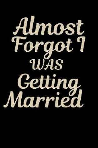 Cover of Almost Forgot I Was Getting Married