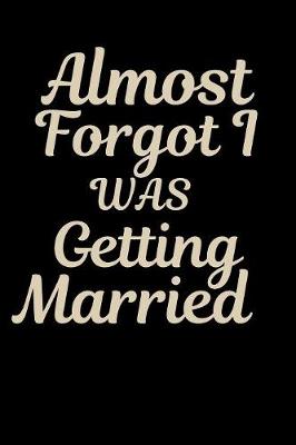 Book cover for Almost Forgot I Was Getting Married