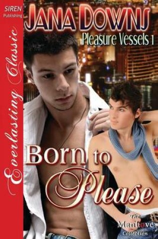 Cover of Born to Please [Pleasure Vessels 1] (Siren Publishing Everlasting Classic Manlove)