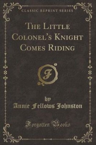 Cover of The Little Colonel's Knight Comes Riding (Classic Reprint)