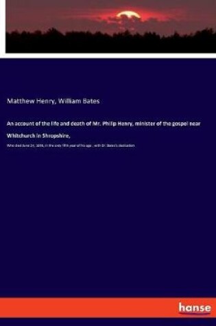 Cover of An account of the life and death of Mr. Philip Henry, minister of the gospel near Whitchurch in Shropshire,