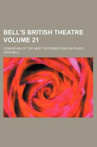 Cover of Bell's British Theatre Volume 21; Consisting of the Most Esteemed English Plays