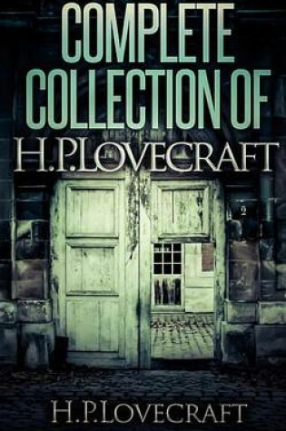 Cover of Complete Collection of H.P. Lovecraft - 150 eBooks with 100+ Audio Books Included (Complete Collection of Lovecraft's Fiction, Juvenilia, Poems, Essays and Collaborations)