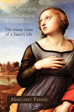 Cover of The Spanish Santa Catalina de Alejandra the Many Lives of a Saint's Life