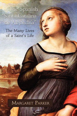 Cover of The Spanish Santa Catalina de Alejandra the Many Lives of a Saint's Life