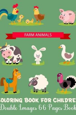Cover of Farm Animals Coloring Book For Children Double Images 66 Pages Book