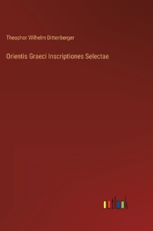 Cover of Orientis Graeci Inscriptiones Selectae