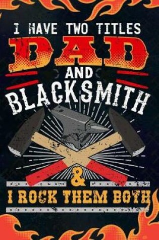 Cover of I Have Two Titles Dad And Blacksmith & I Rock Them Both