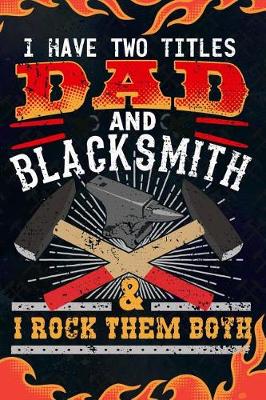 Book cover for I Have Two Titles Dad And Blacksmith & I Rock Them Both