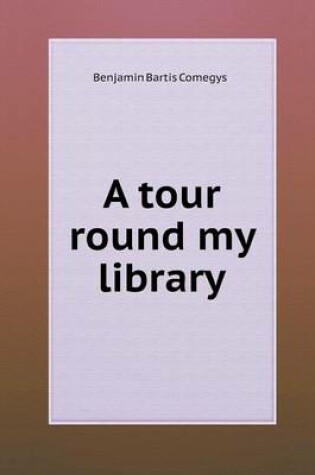 Cover of A Tour Round My Library