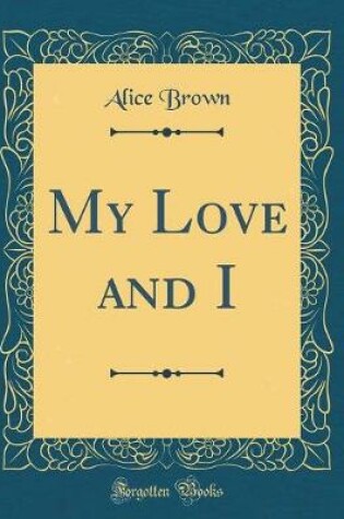 Cover of My Love and I (Classic Reprint)