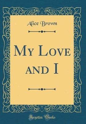 Book cover for My Love and I (Classic Reprint)