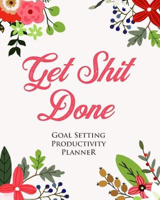 Book cover for Goal Setting Productivity Planner, Commitment Journal and Tracker - Get Sh*t Done