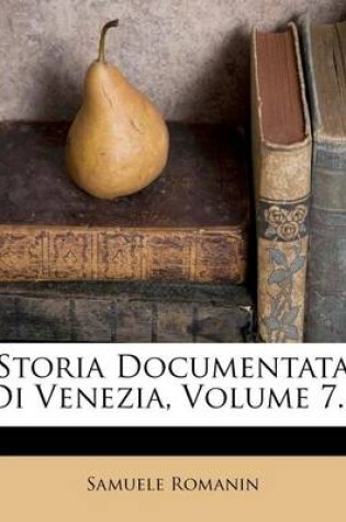 Cover of Storia Documentata Di Venezia, Volume 7...