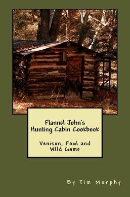 Book cover for Flannel John's Hunting Cabin Cookbook