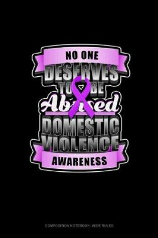 Cover of No One Deserves To Be Abused Domestic Violence Awareness