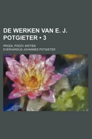 Cover of de Werken Van E. J. Potgieter (3); Proza, Poezy, Kritiek