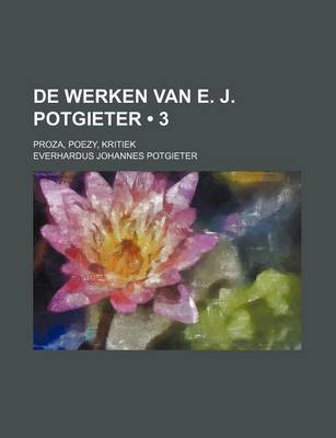 Book cover for de Werken Van E. J. Potgieter (3); Proza, Poezy, Kritiek