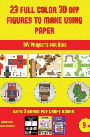 Cover of DIY Projects for Kids (23 Full Color 3D Figures to Make Using Paper)