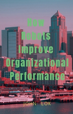 Book cover for How Robots Improve Organizational Performance