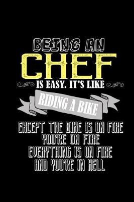 Book cover for Being a chef is easy. It's like riding a bike. Except the bike is on fire, you're on fire, everything is on fire and you're in hell