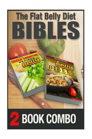 Cover of The Flat Belly Bibles Part 1 and Green Smoothie Recipes for a Flat Belly