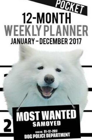 Cover of 2017 Pocket Weekly Planner - Most Wanted Samoyed