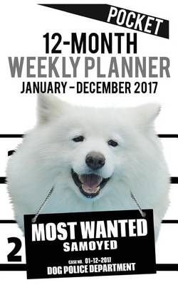 Book cover for 2017 Pocket Weekly Planner - Most Wanted Samoyed