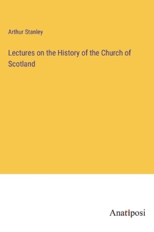 Cover of Lectures on the History of the Church of Scotland