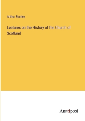 Book cover for Lectures on the History of the Church of Scotland