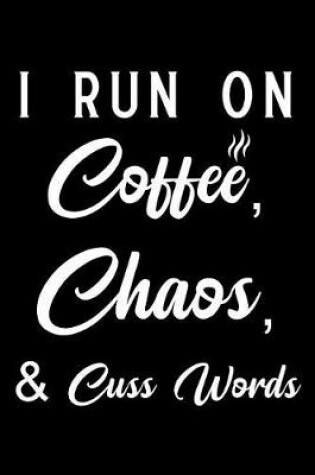 Cover of I Run on Coffee Chaos Cuss Words