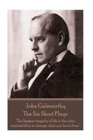Cover of John Galsworthy - The Six Short Plays