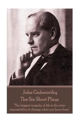 Book cover for John Galsworthy - The Six Short Plays
