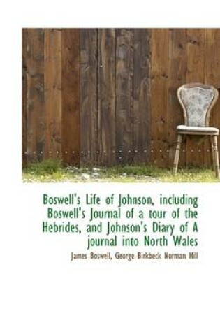 Cover of Boswell's Life of Johnson, Including Boswell's Journal of a Tour of the Hebrides, and Johnson's Diar