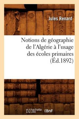 Book cover for Notions de Geographie de l'Algerie A l'Usage Des Ecoles Primaires (Ed.1892)