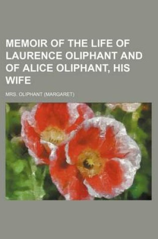 Cover of Memoir of the Life of Laurence Oliphant and of Alice Oliphant, His Wife (Volume 1)