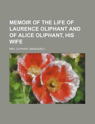 Book cover for Memoir of the Life of Laurence Oliphant and of Alice Oliphant, His Wife (Volume 1)