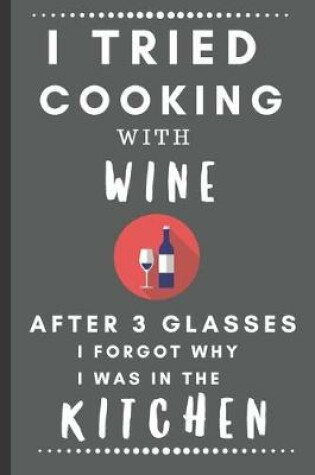 Cover of I Tried Cooking With Wine After 3 Glasses, I Forgot Why I Was In The Kitchen