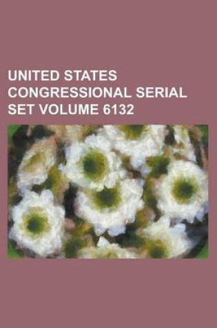 Cover of United States Congressional Serial Set Volume 6132